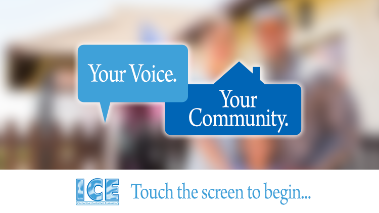 Interactive Customer Evaluation (ICE) Screen Saver: Your Voice. Your Community.