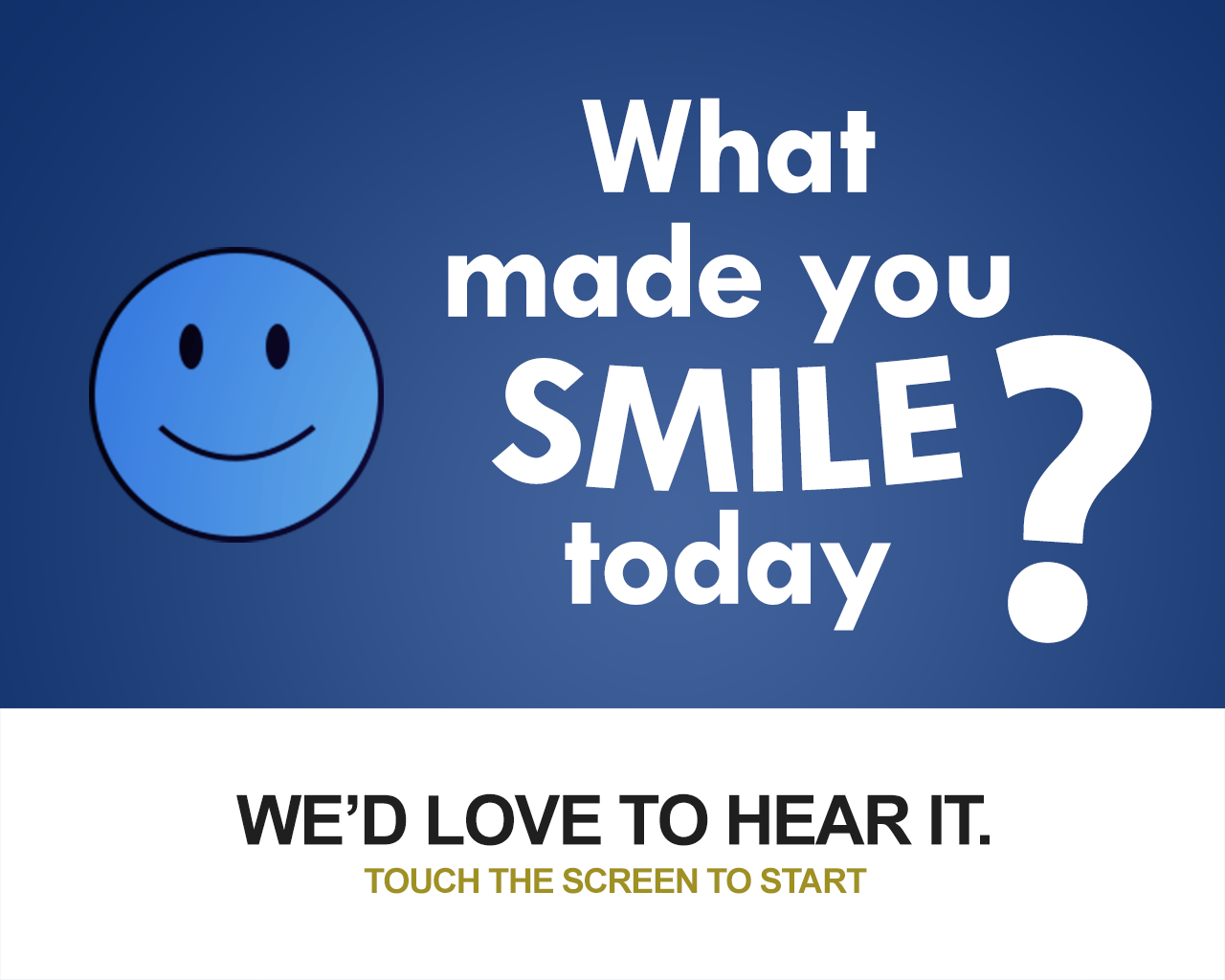 Survey Kiosk Screensaver: What made you smile today?